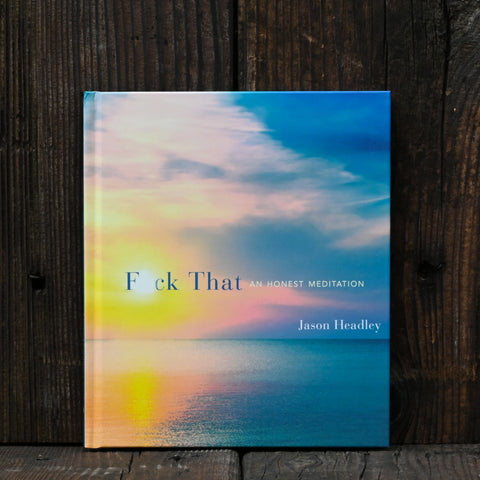 F*ck That: An Honest Meditation - by Jason Headley